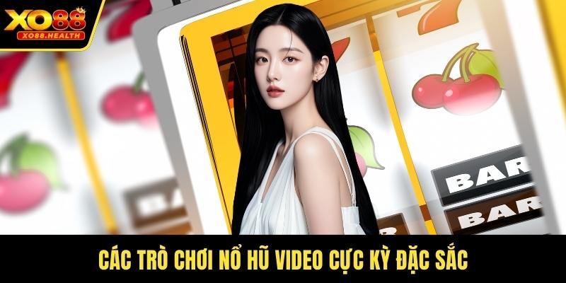 Các trò chơi nổ hũ video cực kỳ đặc sắc