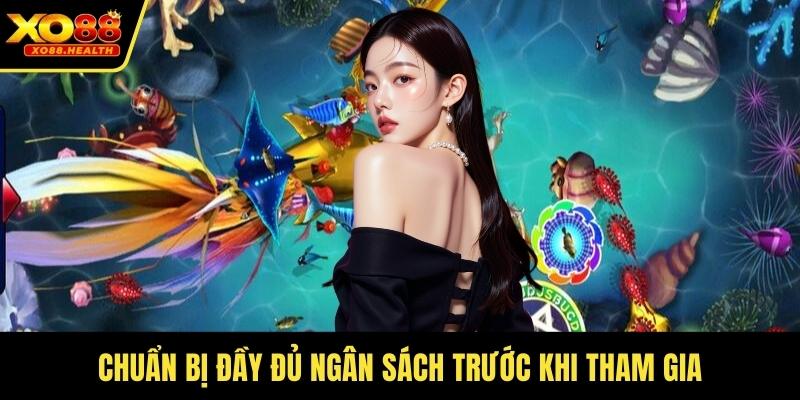 Chuẩn bị đầy đủ ngân sách trước khi tham gia