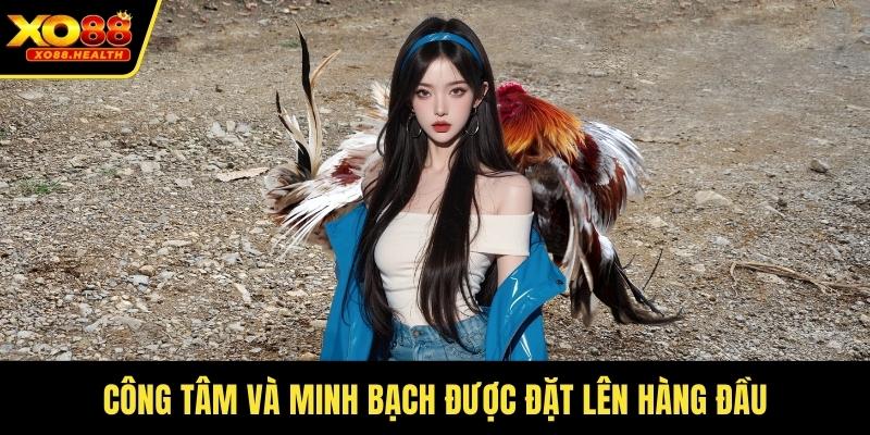 Công tâm và minh bạch được đặt lên hàng đầu