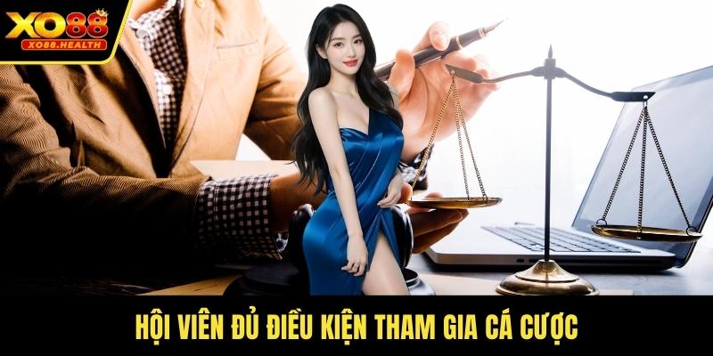 Hội viên đủ điều kiện tham gia cá cược
