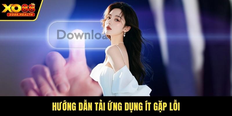 Hướng dẫn tải ứng dụng ít gặp lỗi