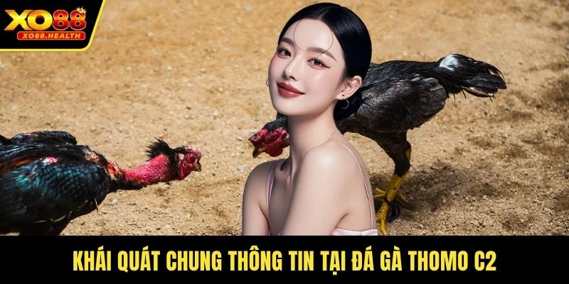 Khái quát chung thông tin tại đá gà Thomo C2