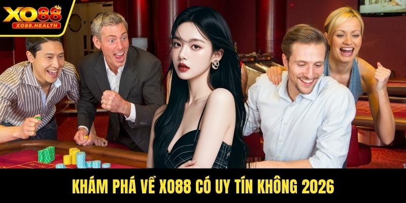 Khám phá về Xo88 có uy tín không 2026