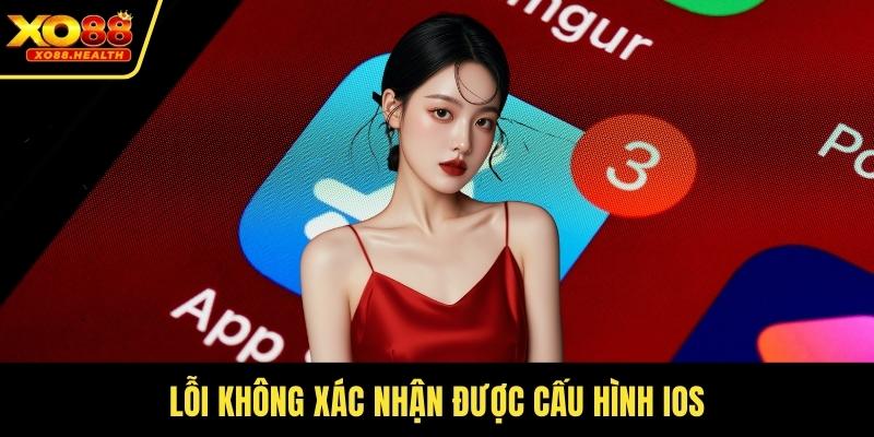 Lỗi không xác nhận được cấu hình ios