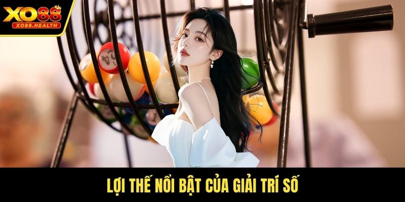 Lợi thế nổi bật của giải trí số