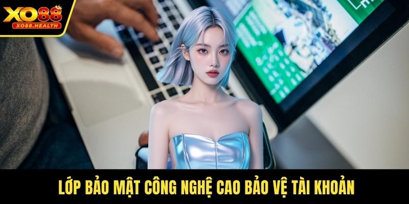  Lớp bảo mật công nghệ cao bảo vệ tài khoản