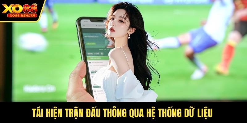 Tái hiện trận đấu thông qua hệ thống dữ liệu 