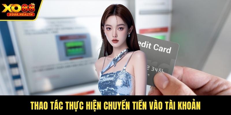 Thao tác thực hiện chuyển tiền vào tài khoản