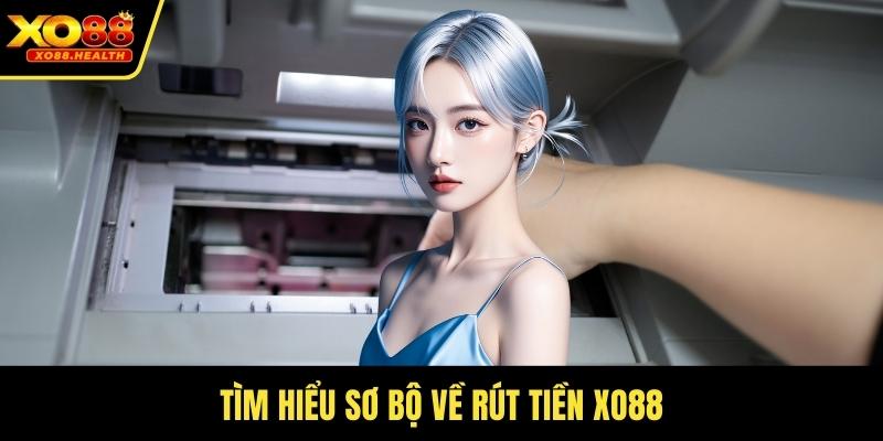 Tìm hiểu sơ bộ về rút tiền Xo88