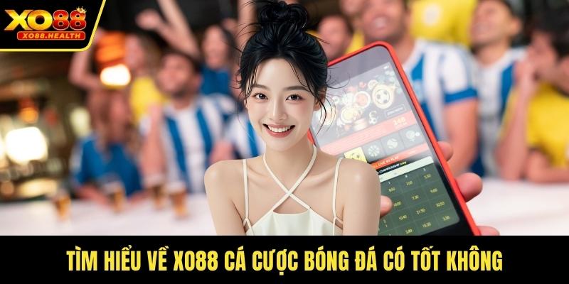 Tìm hiểu về Xo88 cá cược bóng đá có tốt không