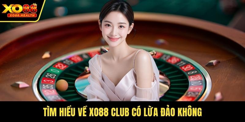 Tìm hiểu về Xo88 club có lừa đảo không