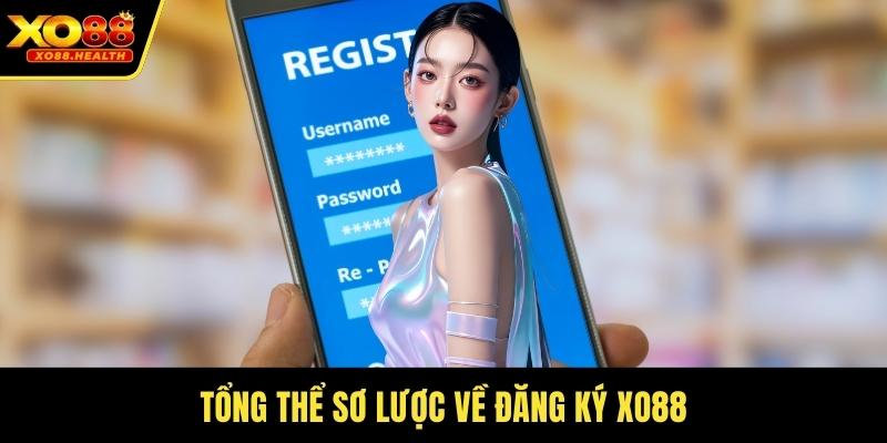 Tổng thể sơ lược về đăng ký Xo88