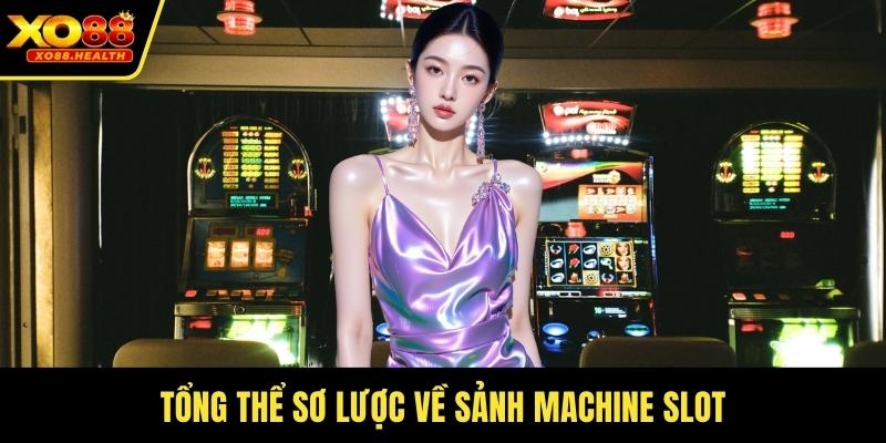 Tổng thể sơ lược về sảnh machine slot