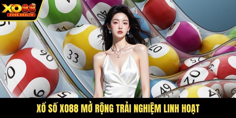 Xổ số Xo88 mở rộng trải nghiệm linh hoạt