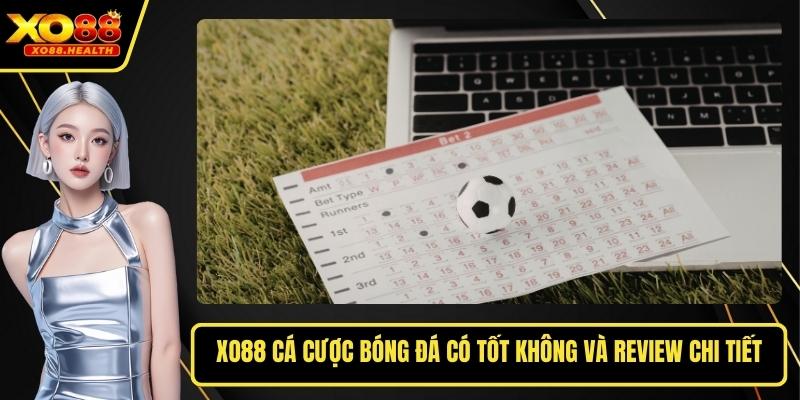 Xo88 Cá Cược Bóng Đá Có Tốt Không Và Review Chi Tiết
