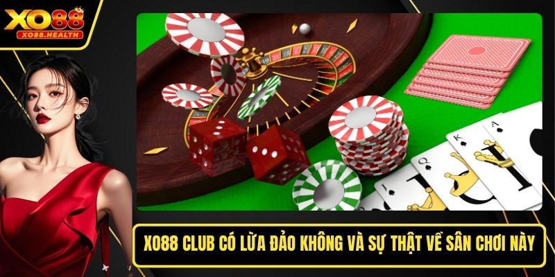 Xo88 Club Có Lừa Đảo Không Và Sự Thật Về Sân Chơi Này
