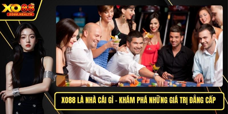 Xo88 Là Nhà Cái Gì - Khám Phá Những Giá Trị Đẳng Cấp